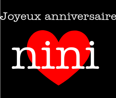  JOYEUX ANNIVERSAIRE NINI 